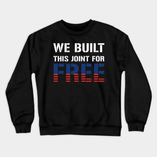 We Built This Joint For Free Crewneck Sweatshirt